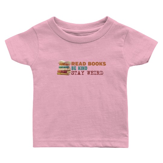 Read Books Be Kind Stay Weird Baby T Shirts