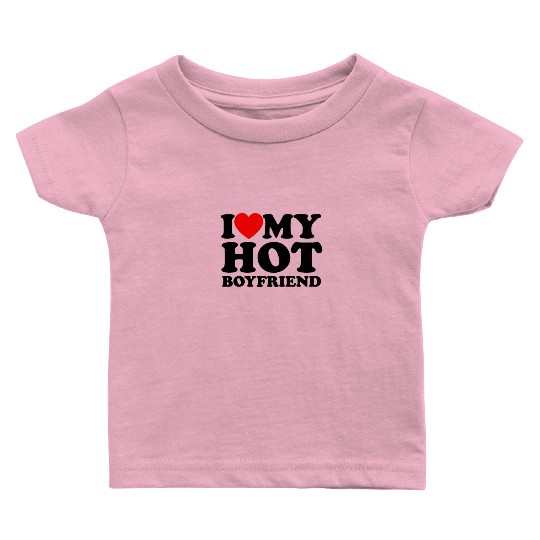 I Love My Hot Boyfriend - Romance Baby T Shirts