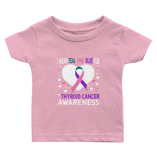 I Wear Teal Pink Blue For Support Thyroid Cancer Baby T Shirts