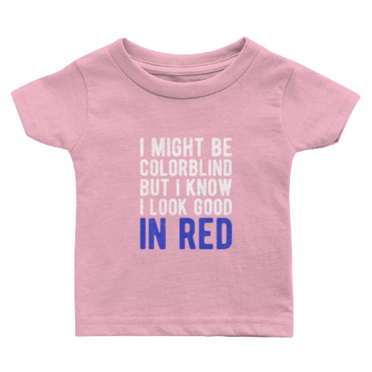 Funny Sayings Cool I Might Be Colorblind But I Baby T Shirts