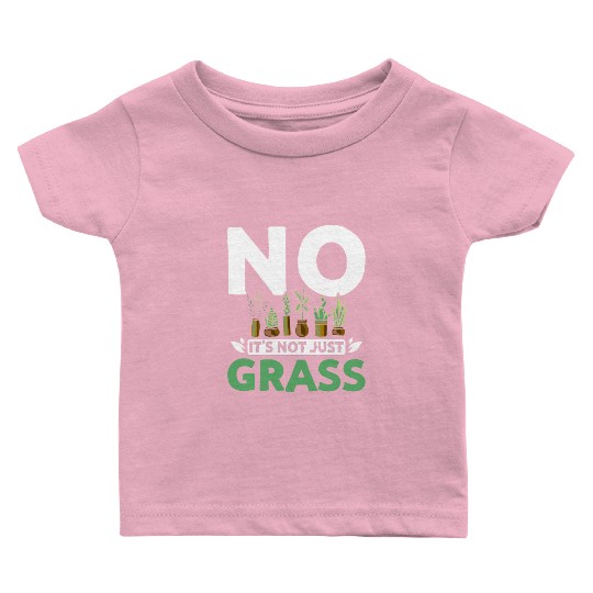 No it's not just grass botanist Baby T Shirts