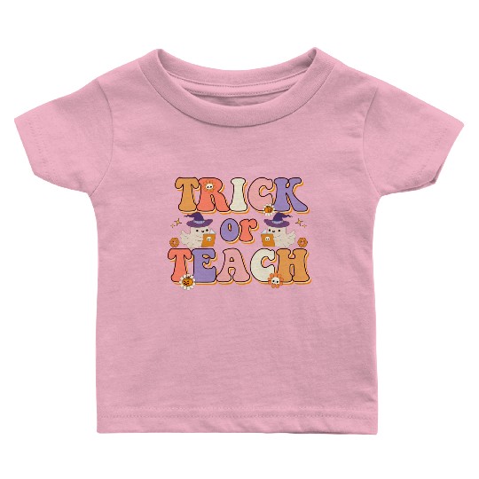 Trick Or Teach Halloween Teachers Baby T Shirts