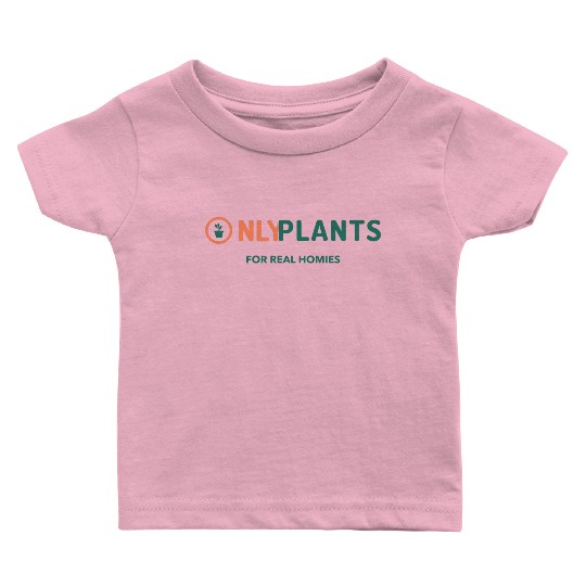 Only Plants For Real Homies Baby T Shirts