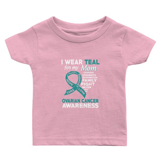 I Wear Teal For My Mom Ovarian Cancer Awareness Baby T Shirts