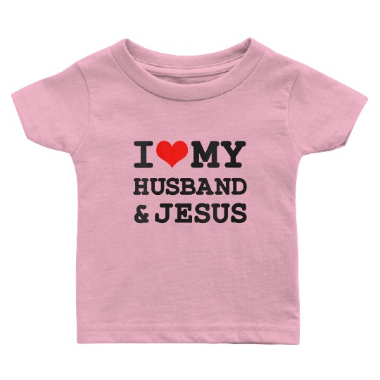 I Love My Husband & Jesus, Rotic Christian Baby T Shirts