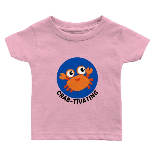 Crab Tivating Crab Pun Baby T Shirts