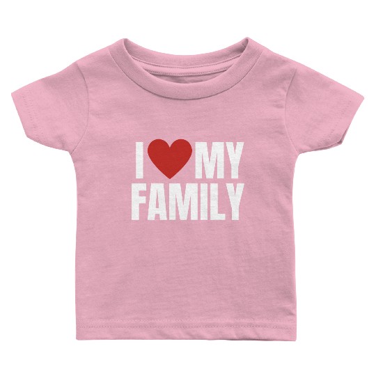 I Love My Family Gathering Reunion Celebration Baby T Shirts
