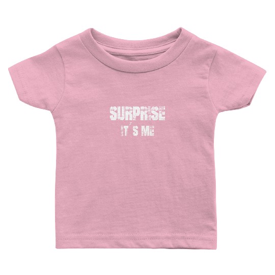 Funny Saying Surprise it`s me Baby T Shirts