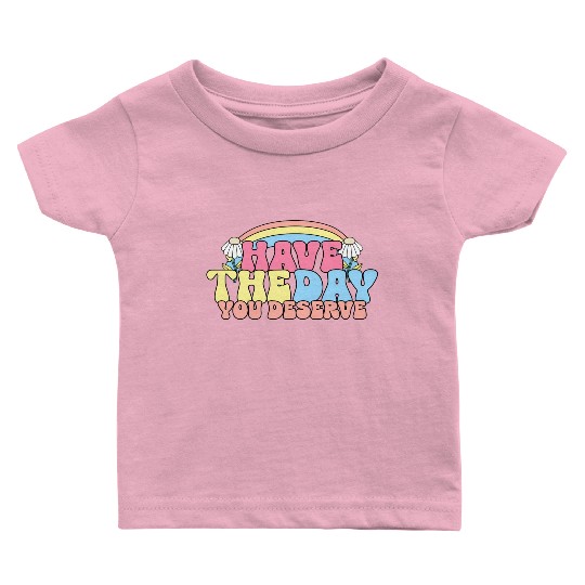 Have The Day You Deserve, daisy flower, retro groo Baby T Shirts