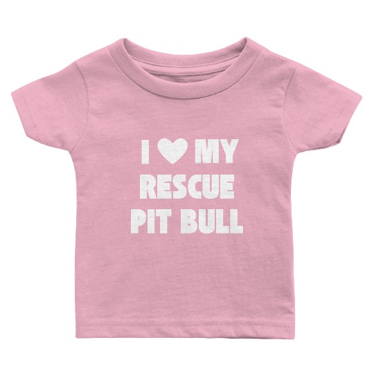 I Love My Rescue Pit Bull | Pitbull Advocacy Baby T Shirts