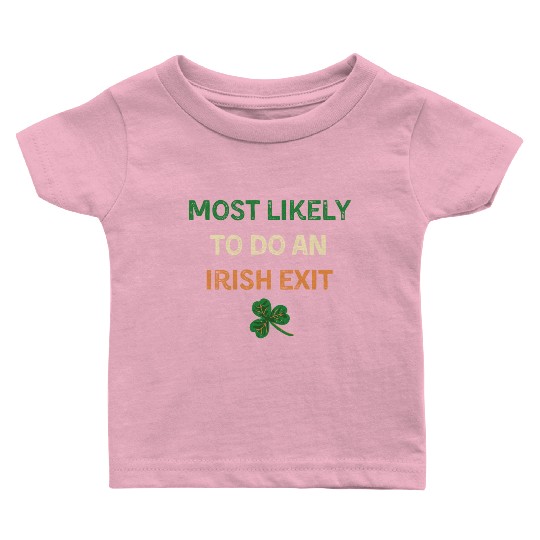 Most Likely To Do An Irish Exit Funny St Patricks Baby T Shirts