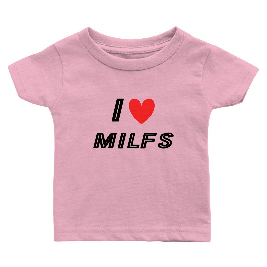 I Love Milfs Baby T Shirts
