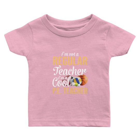 I m Not A Regular Teacher I m A Cool Pe Teacher Baby T Shirts