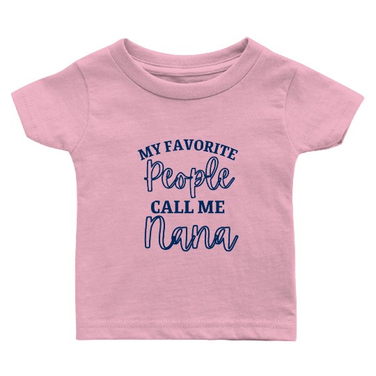 My Favorite People Call Me Nana Baby T Shirts
