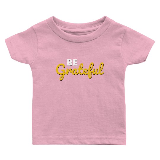 Be Grateful Handwritten Quote Design Baby T Shirts