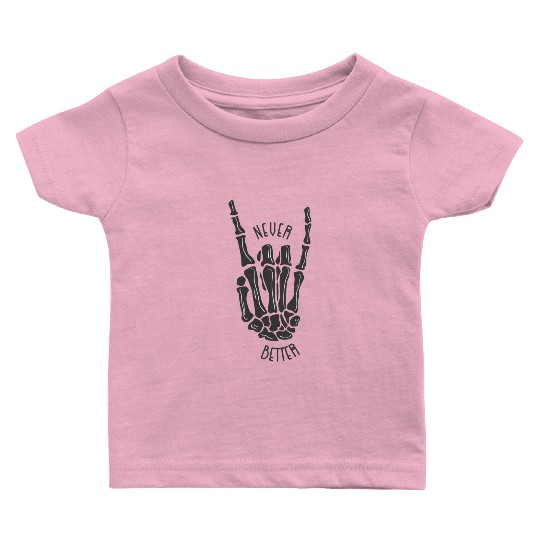 Never better skeleton Baby T Shirts