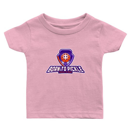 Pickleball: Born to Pickle, Forced to Work Baby T Shirts