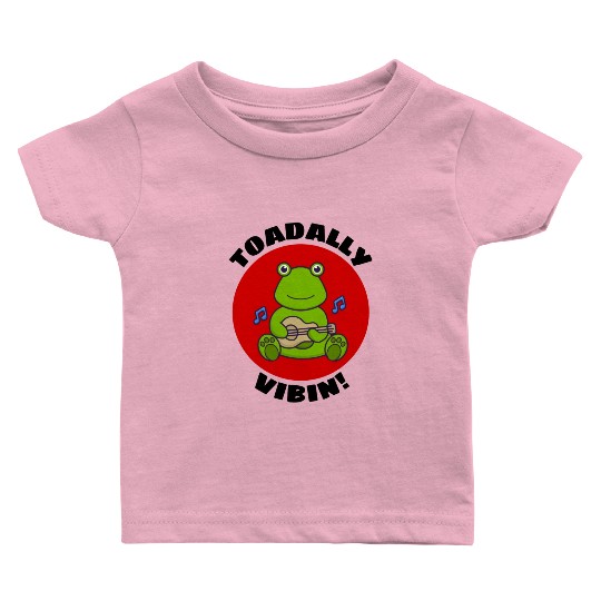 Toadally Vibin Toad Pun Baby T Shirts
