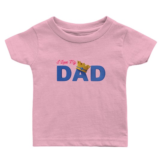 I Love My Dad Baby T Shirts