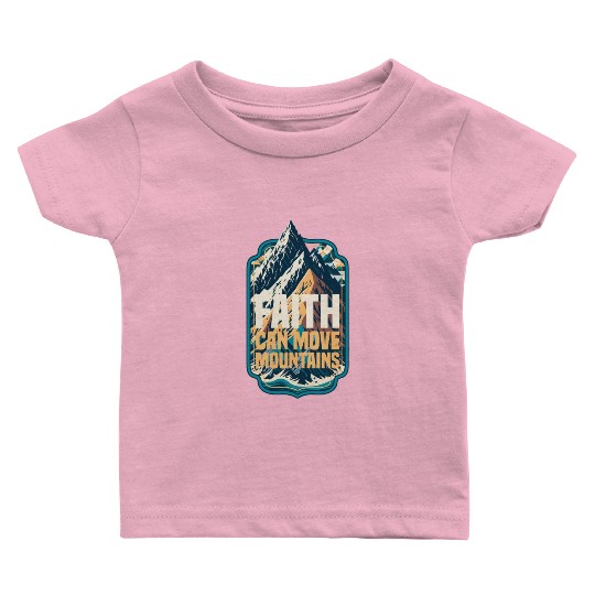 Faith Can Move Mountains with Mountain Baby T Shirts