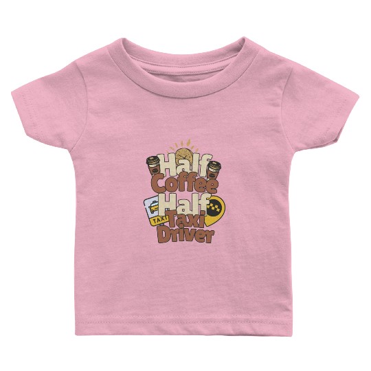 Half Coffe Half Taxi Driver Baby T Shirts
