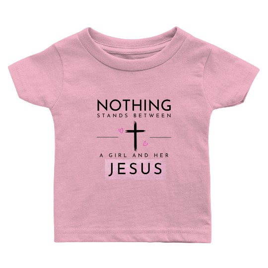 Nothing Stands In Between A Girl & Her Jesus Baby T Shirts