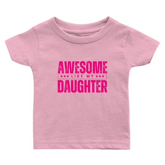 Awesome like my daughter Funny Baby T Shirts