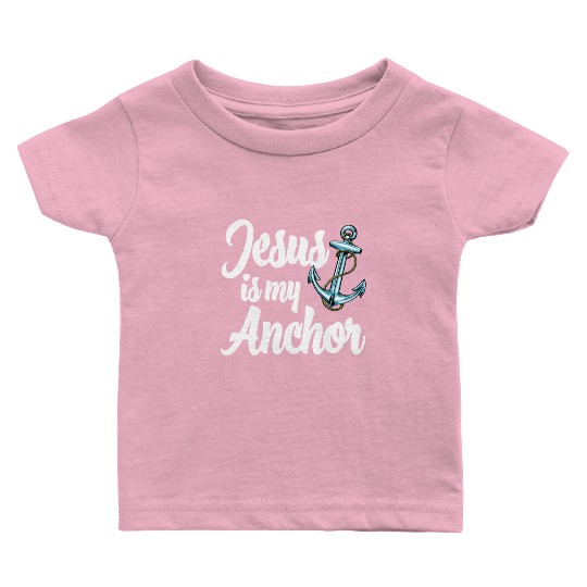 Jesus Is my Anchor Baby T Shirts