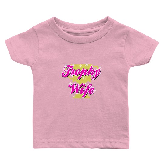 Trophy Wife Baby T Shirts