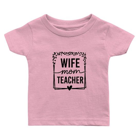 Wife Mom Teacher Baby T Shirts