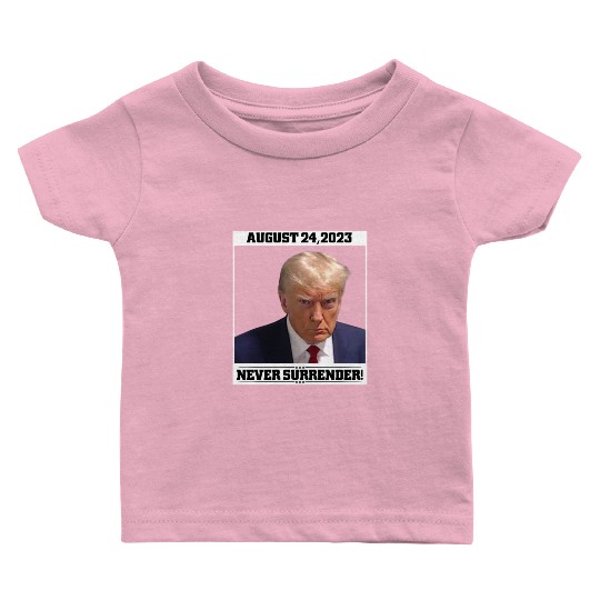 Donald Trump Mug Shot - Never Surrender Baby T Shirts