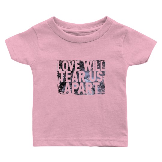 LOVE WILL TEAR US APART Baby T Shirts