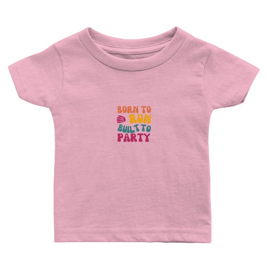 Birthday Gift For Her Born To Run Built To Party C Baby T Shirts
