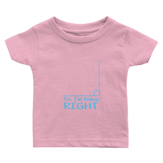 Yes Im Always Right Math Teacher Baby T Shirts