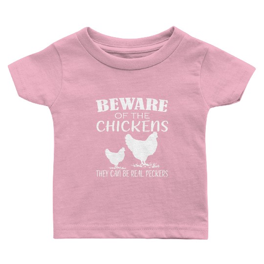 Beware Of Chickens They Can Be Real Peckers Baby T Shirts
