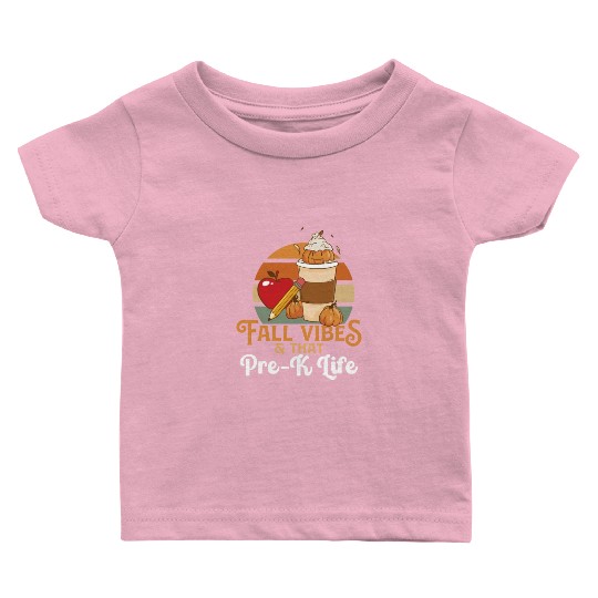 Fall Vibes That Pre-K Life Preschool Teacher Baby T Shirts