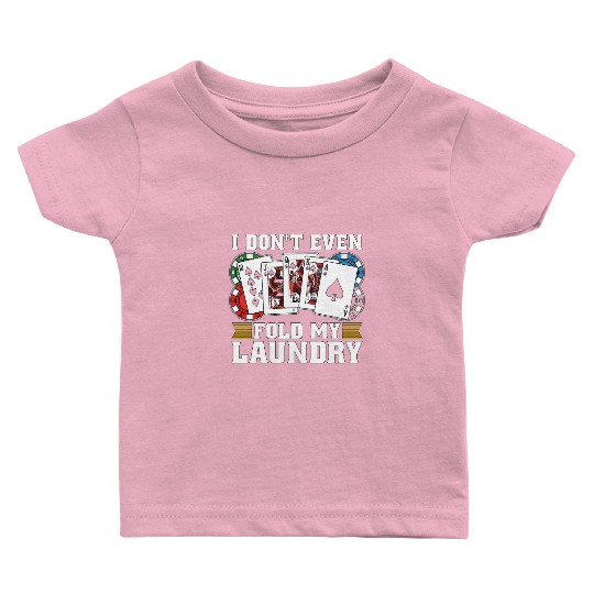 Classic Blackjack I Don't Even Fold My Card Game Baby T Shirts