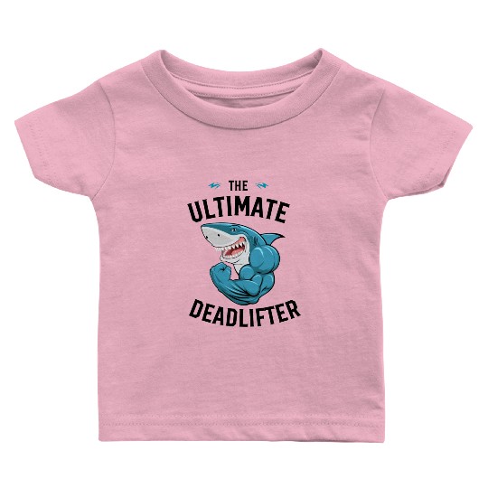 The Ultimate Deadlifter Baby T Shirts, Shark Gym Lover Baby T Shirts
