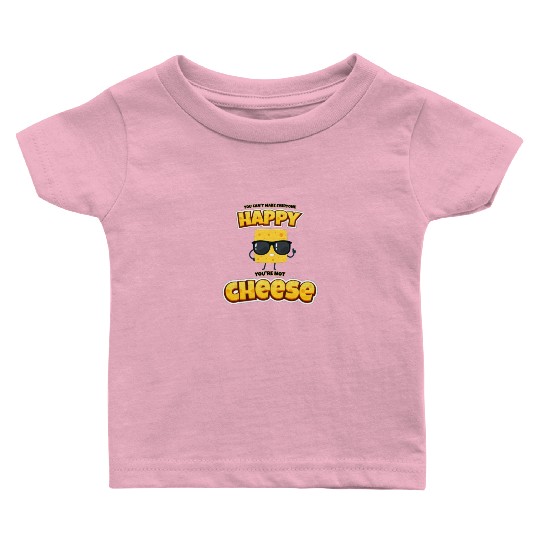 Can't make everyone happy, not cheese. Baby T Shirts
