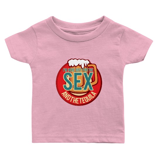 I m Here Just For The Tequila Funny Drink Lover Baby T Shirts