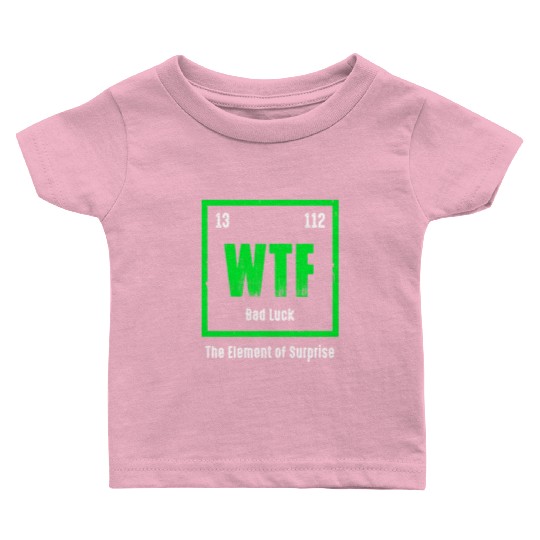 Wtf The Element Of Surprise Baby T Shirts