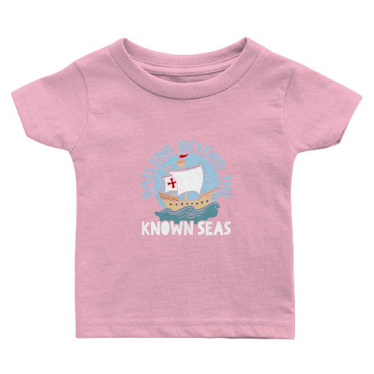 Sailing Beyond The Known Seas Columbus Day Baby T Shirts