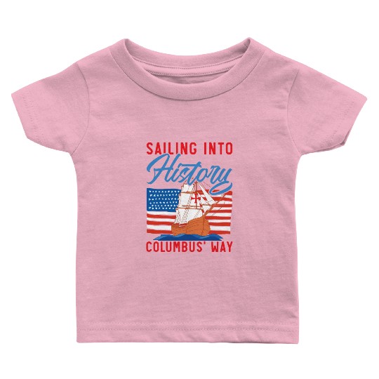 Sailing Into History Columbus' Way Columbus Day Baby T Shirts
