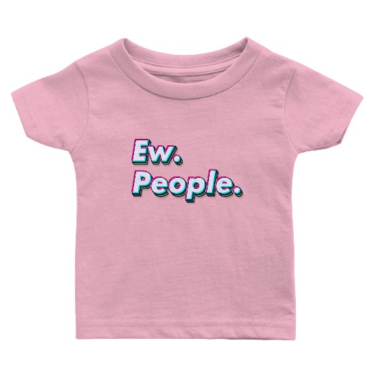 Ew. People. Baby T Shirts