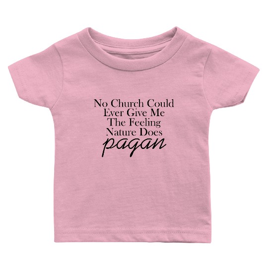 The Feeling Nature Does Pagan Baby T Shirts
