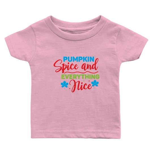 Pumpkin Spice And Everything Nice Baby T Shirts