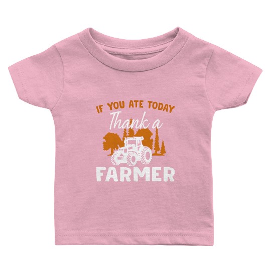 If You Ate Today Thank A Farmer Farmer Baby T Shirts