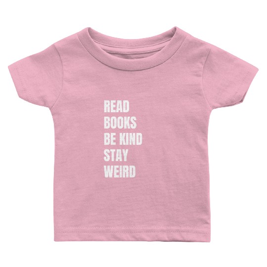 Read Books Be Kind Stay Weird Teacher Baby T Shirts