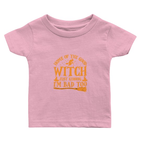 Good Witch Just Kidding I'm Bad Too Halloween Bad Baby T Shirts