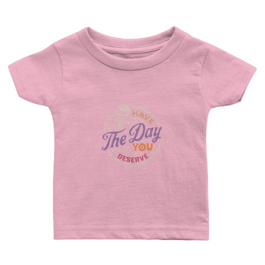 Have The Day You Deserve Peaceful Sign Baby T Shirts
